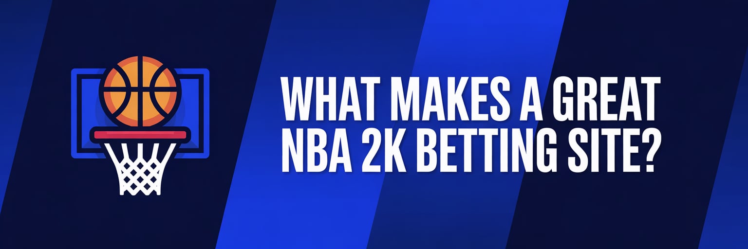 What Makes a Great NBA 2K Betting Site?